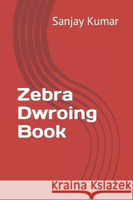 Zebra Dwroing Book Kumar Sanjay Kumar 9798420055953 Independently published