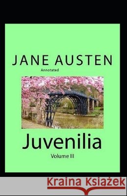 Juvenilia - Volume III Annotated Austen Jane Austen 9798420206959