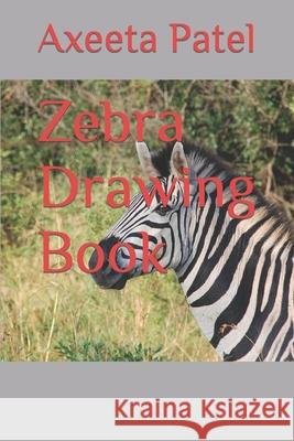 Zebra Drawing Book Patel Axeeta Patel 9798420277393