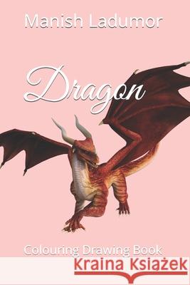 Dragon: Colouring Drawing Book Manish Ladumor 9798420433997