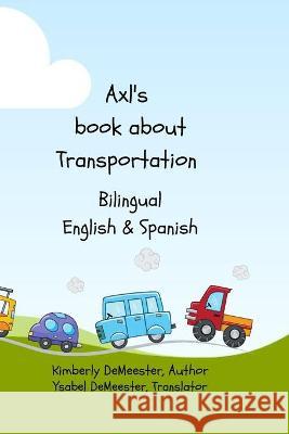 Axl's Book about Transportation: Where Fun Begins Demeester, Ysabel Cristina 9798420446683 Independently published