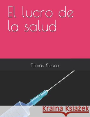 El lucro de la salud Kouro Tomas Kouro 9798420458341