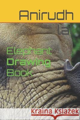 Elephant Drawing Book Anirudh Lal 9798420509555
