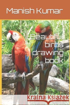 Beautiful birds drawing book Kumar Manish Kumar 9798420552551