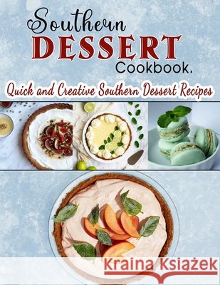 Southern Dessert Cookbook: Quick and Creative Southern Dessert Recipes Dorsey, Martha 9798420566923 Independently published