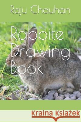 Rabbite Drawing Book Chauhan Raju Chauhan 9798420676820