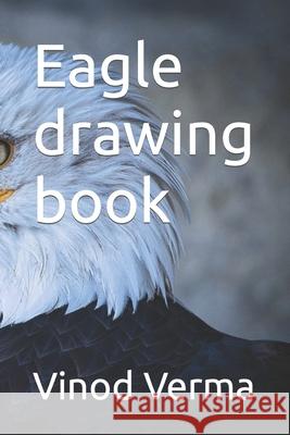 Eagle drawing book Verma Vinod Verma 9798420761519