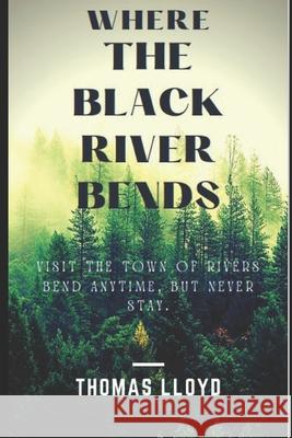 Where the Black River Bends Thomas Lloyd, Mica Kennedy 9798420867471 Independently Published