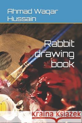 Rabbit drawing book Ahmad Waqar Hussain 9798420877098