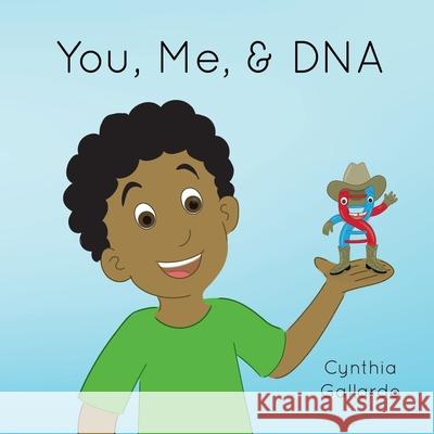 You, Me, & DNA Cynthia Gallardo, Toby Mikle, Sedriauna Simpson 9798420879221 Independently Published