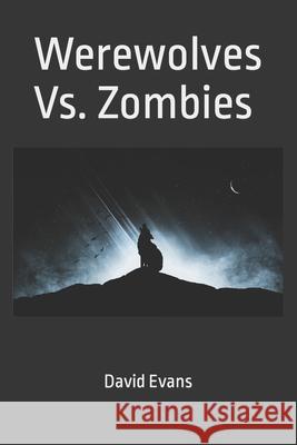 Werewolves Vs. Zombies David G Evans 9798420951842 Independently Published