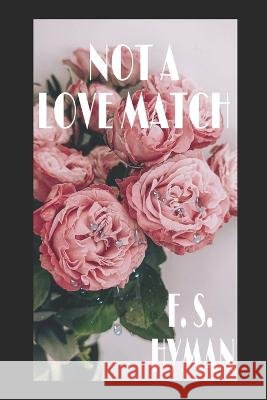 Not A Love Match F S Hyman 9798421098898 Independently Published