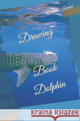 Drawing Book Dolphin Kumar Manish Kumar 9798421198901