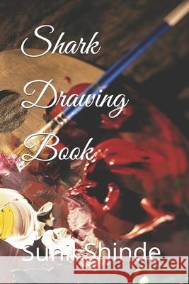 Shark Drawing Book Shinde Sunil Shinde 9798421225324