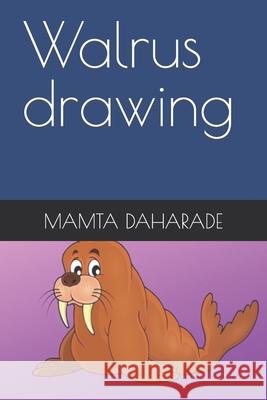 Walrus drawing DAHARADE MAMTA DAHARADE 9798421236450 Independently published
