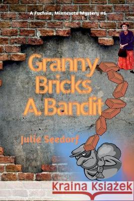 Granny Bricks A Bandit Seedorf Julie Seedorf 9798421365914