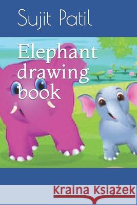 Elephant drawing book Patil Sujit Patil 9798421456391