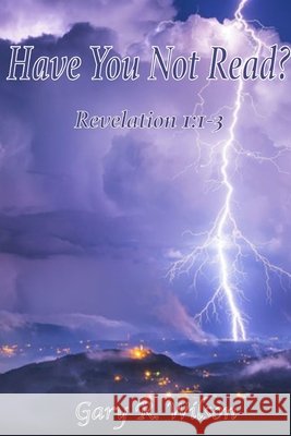 Have You Not Read?: Revelation 1:1-3 Wilson, Gary R. 9798421480723 Independently published