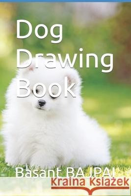 Dog Drawing Book BAJPAI Basant Kumar BAJPAI 9798421515012