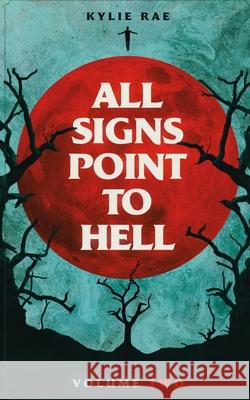 All Signs Point to Hell: Vol. 2 Kylie Rae 9798421515937 Independently Published