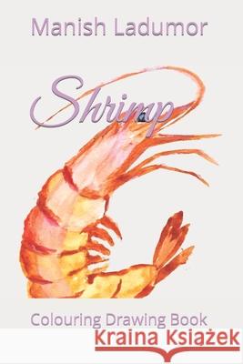 Shrimp: Colouring Drawing Book Ladumor, Manish 9798421587491