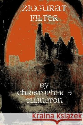 Ziggurat Filter Christopher E Ellington 9798421590200