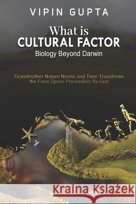 What Is Cultural Factor: Biology Beyond Darwin Gupta, Vipin 9798421648970