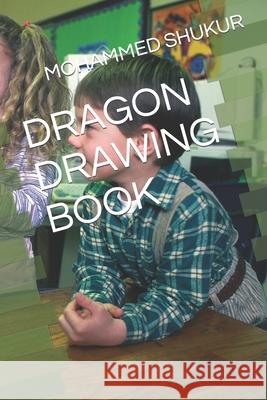 Dragon Drawing Book Mohammed Abdul Shukur 9798421723783