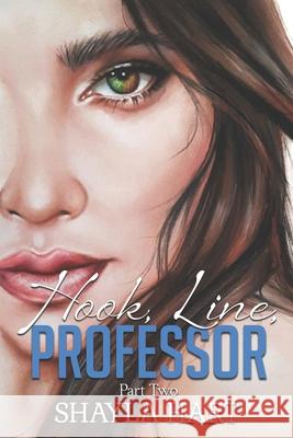 Hook, Line Professor -- A Student/Professor Forbidden Romance. #2: Part II Hart, Shayla 9798421829416 Independently published