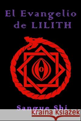 El Evangelio de Lilith Sangue Shi 9798421888314 Independently Published