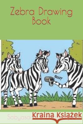 Zebra Drawing Book Bhattacharjee Sabyasachi Bhattacharjee 9798421951858