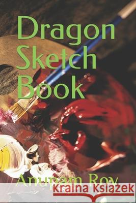 Dragon Sketch Book Anupam Roy 9798421957720