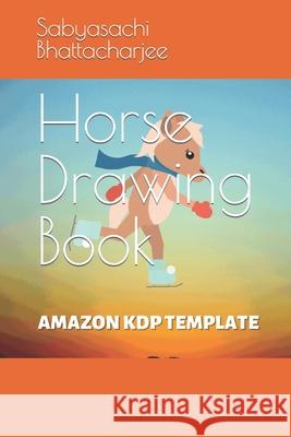 Horse Drawing Book Bhattacharjee Sabyasachi Bhattacharjee 9798421959175