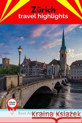 Zürich Travel Highlights: Best Attractions & Experiences Braithwaite, Jon 9798422020966 Independently published