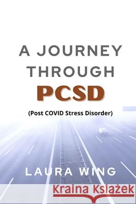 A Journey Through PCSD: Post COVID Stress Disorder Baer, Rae 9798422062034 Independently published