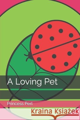 A Loving Pet Perl Princess Perl 9798422090754
