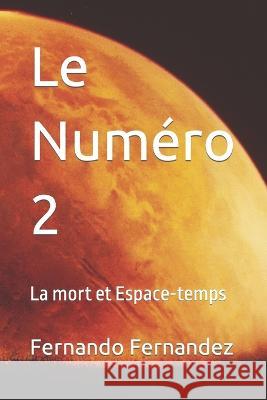 Le Numéro 2: La mort et Espace-temps Fernando Fernandez 9798422118656 Independently Published