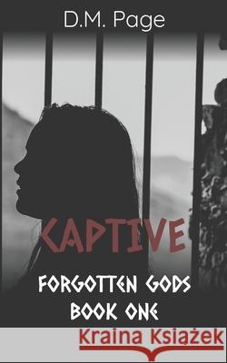 Captive (Forgotten Gods Reverse Harem Book One) Page D. M. Page 9798422185719 Independently published