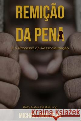 Remição da Pena: E o Processo de Ressocialização Monteiro, Michael 9798422188529 Independently published