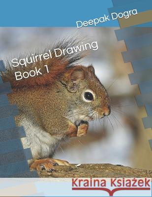 Squirrel Drawing Book 1 Dogra Deepak Dogra 9798422190522