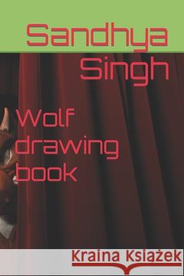 Wolf drawing book Singh Sandhya Singh 9798422214945