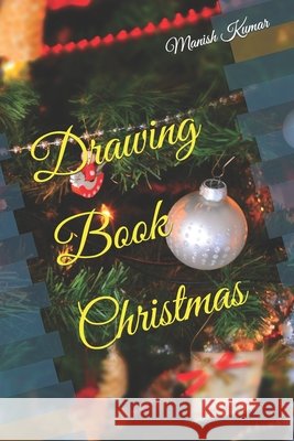 Drawing Book Christmas Kumar Manish Kumar 9798422302161