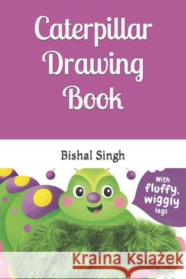 Caterpillar Drawing Book Singh Bishal Singh 9798422327157