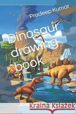 Dinosaur drawing book Kumar Pradeep Kumar 9798422361694