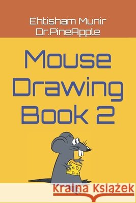 Mouse Drawing Book 2 Dr.PineApple Ehtisham Munir Dr.PineApple 9798422468515
