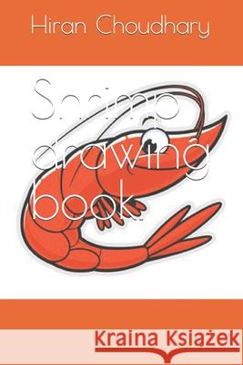 Shrimp drawing book. Choudhary Hiran Choudhary 9798422494118