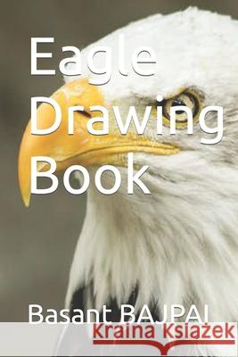 Eagle Drawing Book BAJPAI Basant Kumar BAJPAI 9798422540495
