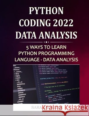 Python Coding 2022: Data Analysis: 5 Ways To Learn Python Programming Language - Data Analysis Jackline, Sara 9798422659845 Independently published