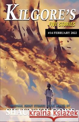 Kilgore's Five Stories #14: February 2022 Kilgore, Shaun 9798422735532