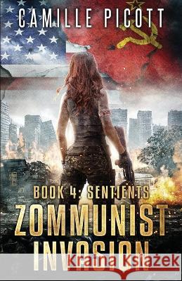 Sentients: A Cold War Post-Apocalyptic Zombie Thriller Camille Picott   9798422751419